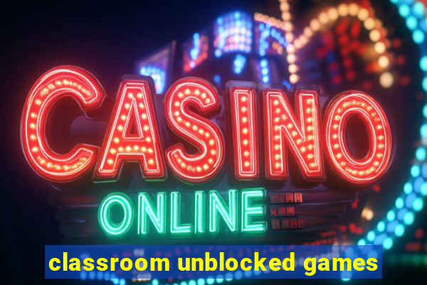 classroom unblocked games